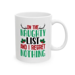 Mug - Naughty List and No Regrets Ceramic Mug (11oz, 15oz)